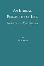 An Ethical Philosophy of Life, Presented in its Main Outline