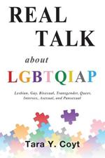 Real Talk About LGBTQIAP: Lesbian, Gay, Bisexual, Transgender, Queer, Intersex, Asexual, and Pansexual