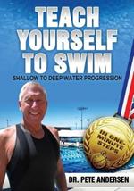 Teach Yourself To Swim Shallow To Deep Water Progression: In One Minute Steps