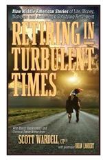 Retiring in Turbulent Times: Nine Middle-American Stories of Life, Money, and Challenges in Pursuit of a Satisfying Retirement