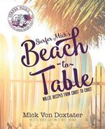 Surfer Mick's Beach to Table: Nollie Recipes from Coast to Coast