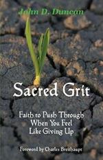 Sacred Grit: Faith to Push Through When You Feel Like Giving Up