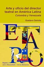 Arte y oficio del director teatral en America Latina: Colombia y Venezuela