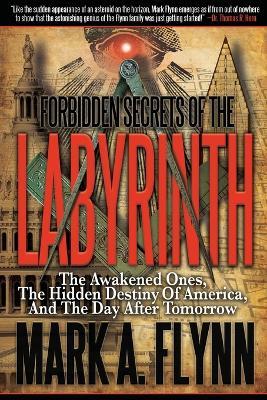 Forbidden Secrets of the Labyrinth: The Awakened Ones, the Hidden Destiny  of America, and the Day After Tomorrow - Mark A Flynn - Libro in lingua  inglese - Defense Publishing - | Feltrinelli
