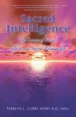 Sacred Intelligence: The Essence of Sacred, Selfish, and Shared Relationships