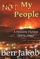 Not My People: A Historic Fiction 1976 to 1986