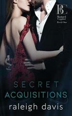 Secret Acquisitions: A billionaire bad boy second chance romance
