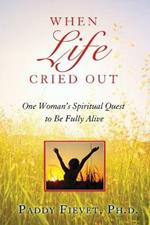 When Life Cried Out: One Woman's Spiritual Quest to Be Fully Alive (Modern Mystic Series)