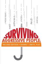 Surviving Aggressive People: Practical Violence Prevention Skills for the Workplace and the Street