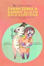 Zarah Zebra and Sammy Sloth Build Something