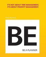 Be a Planner: It's Not about Time Management, It's about Priority Management