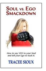 Soul vs. Ego Smackdown: How to say YES! to your Soul and tell your Ego to Suck It!