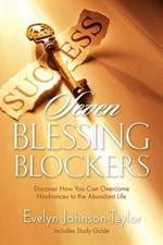 Seven Blessing Blockers: Discover How You Can Overcome Hindrances to the Abundant Life