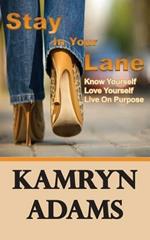 Stay In Your Lane: Know Yourself. Love Yourself. Live On Purpose.