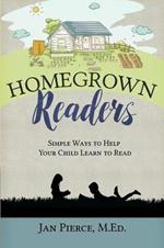 Homegrown Readers: Simple Ways To Help Your Child Learn to Read