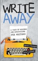 Write Away: A Year of Musings and Motivations for Writers