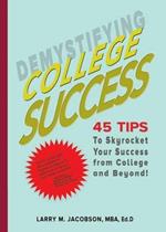 Demystifying College Success: 45 Tips to Skyrocket Your Success from College and Beyond!