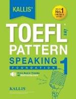 Kallis' TOEFL iBT Pattern Speaking 1: Foundation (College Test Prep 2016 + Study Guide Book + Practice Test + Skill Building - TOEFL iBT 2016)