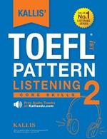 KALLIS' TOEFL iBT Pattern Listening 2: Core Skills (College Test Prep 2016 + Study Guide Book + Practice Test + Skill Building - TOEFL iBT 2016)