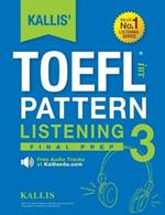 KALLIS' TOEFL iBT Pattern Listening 3: Final Prep (College Test Prep 2016 + Study Guide Book + Practice Test + Skill Building - TOEFL iBT 2016)
