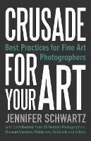 Crusade for Your Art: Best Practices for Fine Art Photographers