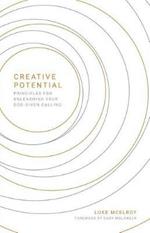 Creative Potential: Principles for Unleashing Your God-Given Calling