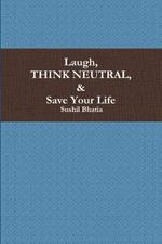 Laugh, Think Neutral & Save Your Life