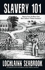 Slavery 101: Amazing Facts You Never Knew About America's Peculiar Institution