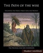 The Path of the Wise Student Workbook: Following the Perfect Priest, King and Prophet