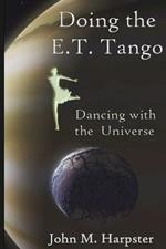 Doing the E.T. Tango: Dancing with the Universe