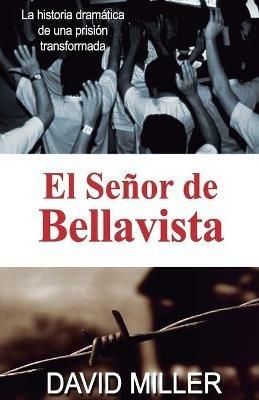 El Senor de Bellavista: La historia dramatica de una prision transformada - David Miller - cover