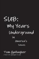 Sub: My Years Underground in America's Schools