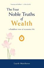 The Four Noble Truths of Wealth: a Buddhist view of economic life