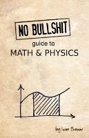 No Bullshit Guide to Math and Physics