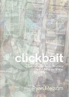 Clickbait: A Seeker's Guide to Meaning in the Modern World