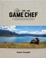 The Game Chef: Wild Recipes from the Great Outdoors