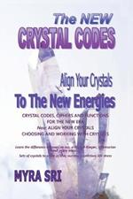 The New Crystal Codes - Align Your Crystals to The New Energies: Crystal Codes, Powers and Functions for the New Era, Choosing and Working with Crystals