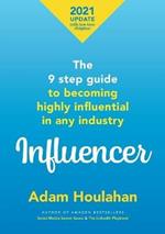 Influencer: The 9 step guide to becoming highly influential in any industry