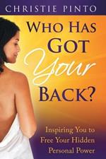 Who Has Got Your Back?: Inspiring You to Free Your Hidden Personal Power
