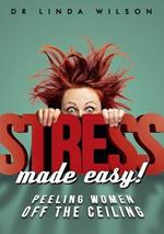 Stress Made Easy: Peeling Women Off the Ceiling