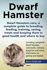 Dwarf Hamsters care, a complete guide to breeding, feeding, training, sexing, treats and keeping them in good health and where to buy