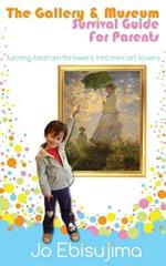 The Gallery & Museum Guide for Parents: Turning Tantrum Throwers into Mini Art Lovers
