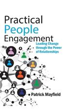 Practical People Engagement: Leading Change through the Power of Relationships