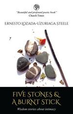 Five Stones & a Burnt Stick: Wisdom Stories About Intimacy