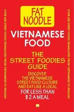 Vietnamese Food. The Street Foodies Guide.: Over 600 Street Foods Translated Into English. Eat Like A Local For Less Than $2 A Meal.