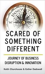 Scared of Something Different: Journey of Business Disruption & Innovation
