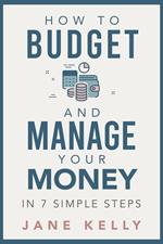 How To Budget And Manage Your Money In 7 Simple Steps