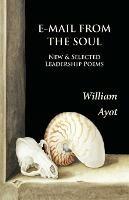 E-Mail from the Soul: New & Selected Leadership Poems