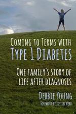 Coming to Terms with Type 1 Diabetes: One Family's Story of Life After Diagnosis