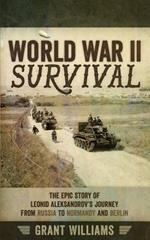 World War II Survival: The Epic Story of Leonid Aleksandrov's Journey from Russia to Normandy and Berlin